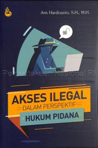 Akses ilegal dalam perspektif hukum pidana