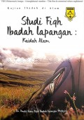 Studi fiqh ibadah lapangan : kaidah alam : (kajian ibadah di alam) 