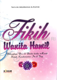 Fikih wanita hamil : dilengkapi do\'a & dzikir ketika hamil untuk keselamatan ibu dan bayi