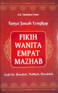 Tanya jawab lengkap fikih wanita empat mazhab : Syafi\'iah, Hanafiah, Malikiyah, Hanabilah 