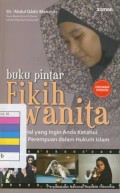 Buku pintar fikih wanita : segala hal yang ingin anda ketahui tentang perempuan dalam hukum Islam 